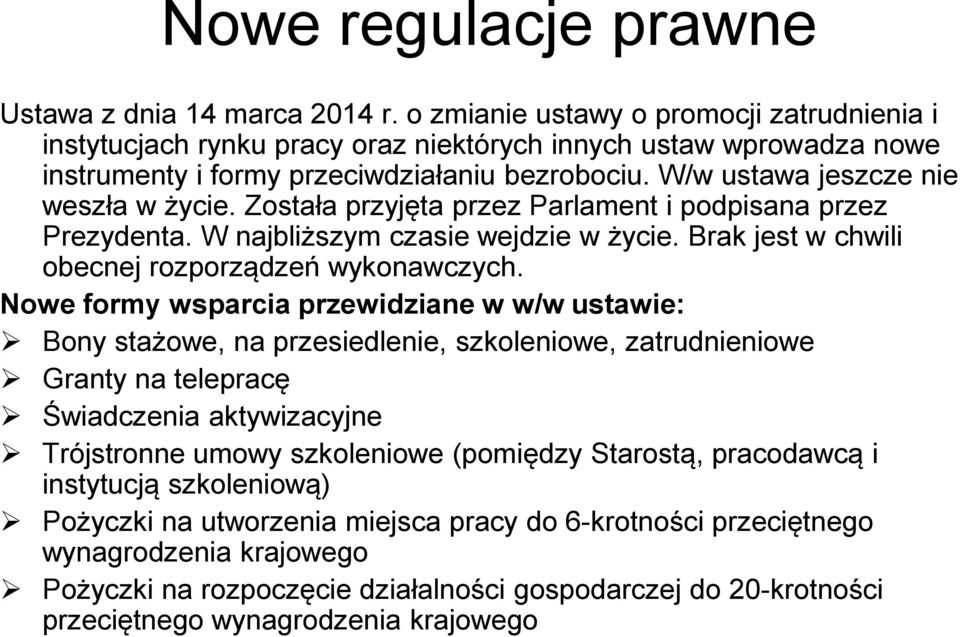 Została przyjęta przez Parlament i podpisana przez Prezydenta. W najbliższym czasie wejdzie w życie. Brak jest w chwili obecnej rozporządzeń wykonawczych.