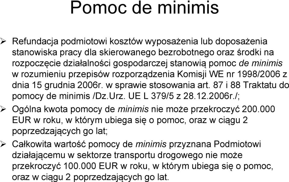 UE L 379/5 z 28.12.2006r./; Ogólna kwota pomocy de minimis nie może przekroczyć 200.