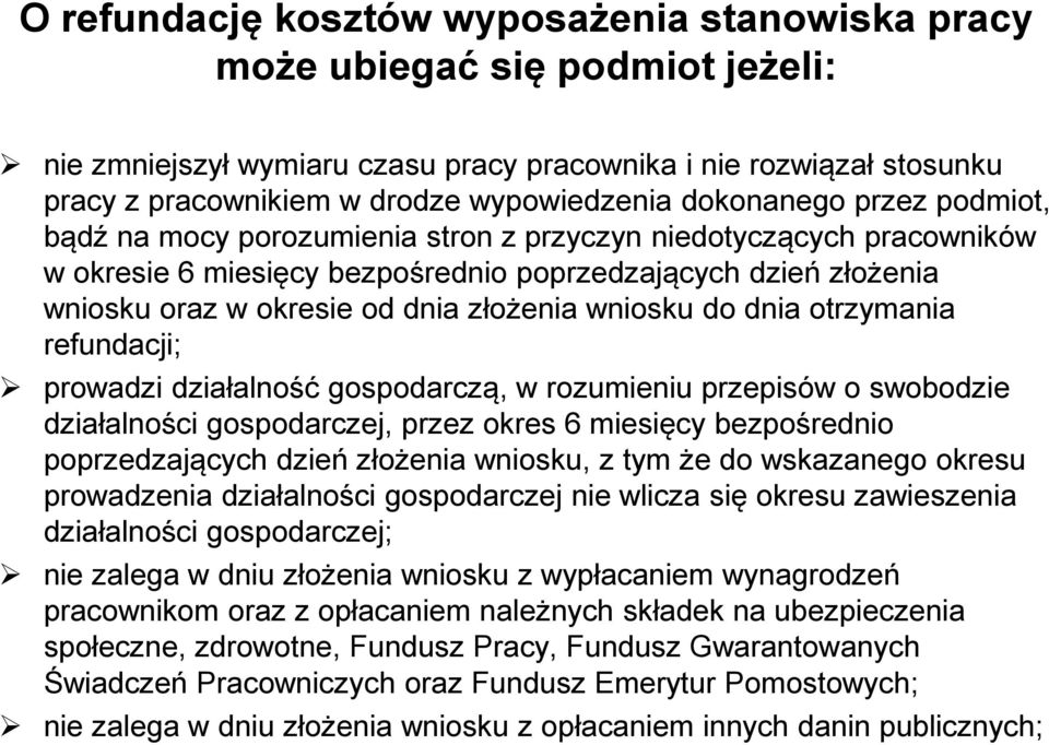 złożenia wniosku do dnia otrzymania refundacji; prowadzi działalność gospodarczą, w rozumieniu przepisów o swobodzie działalności gospodarczej, przez okres 6 miesięcy bezpośrednio poprzedzających