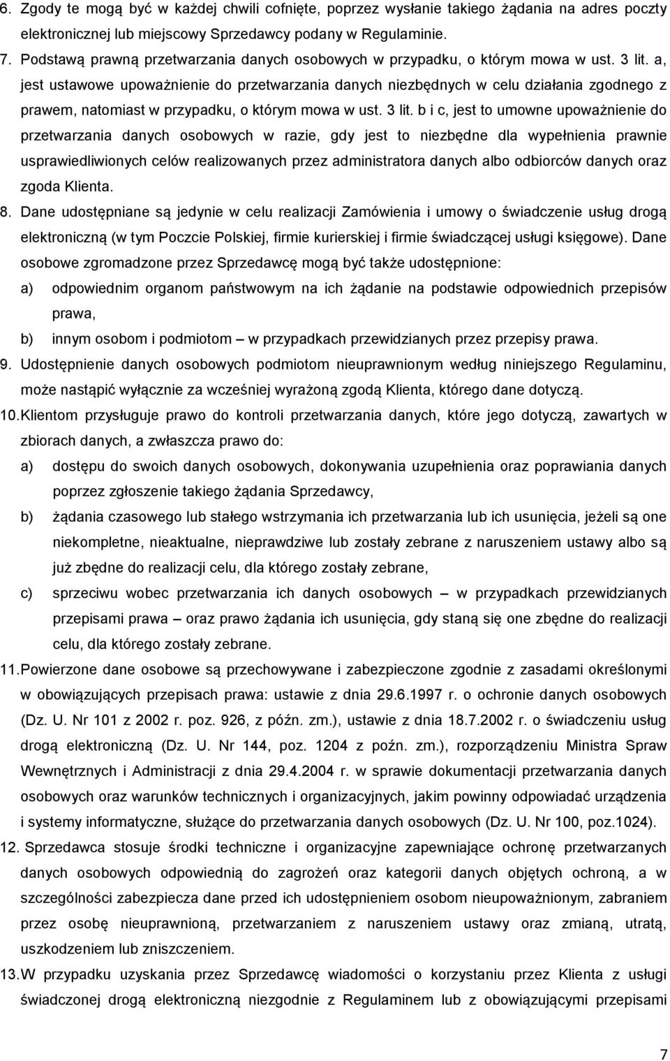 a, jest ustawowe upoważnienie do przetwarzania danych niezbędnych w celu działania zgodnego z prawem, natomiast w przypadku, o którym mowa w ust. 3 lit.