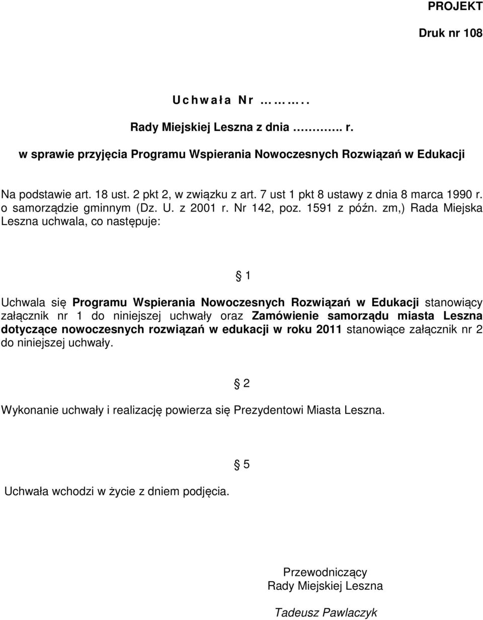 zm,) Rada Miejska Leszna uchwala, co następuje: 1 Uchwala się Programu Wspierania Nowoczesnych Rozwiązań w Edukacji stanowiący załącznik nr 1 do niniejszej uchwały oraz