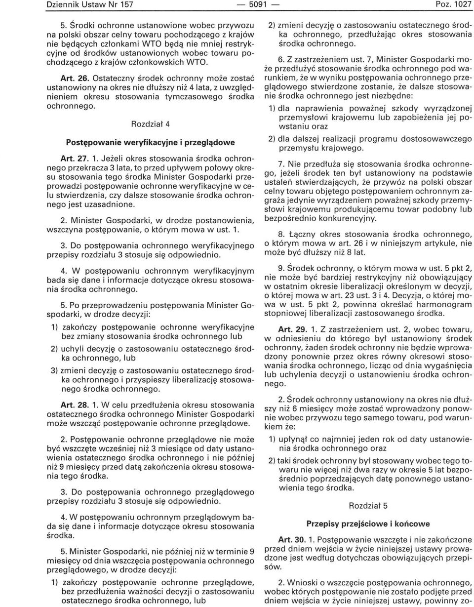 pochodzącego z krajów członkowskich WTO. Art. 26. Ostateczny środek ochronny może zostać ustanowiony na okres nie dłuższy niż 4 lata, z uwzględnieniem okresu stosowania tymczasowego środka ochronnego.