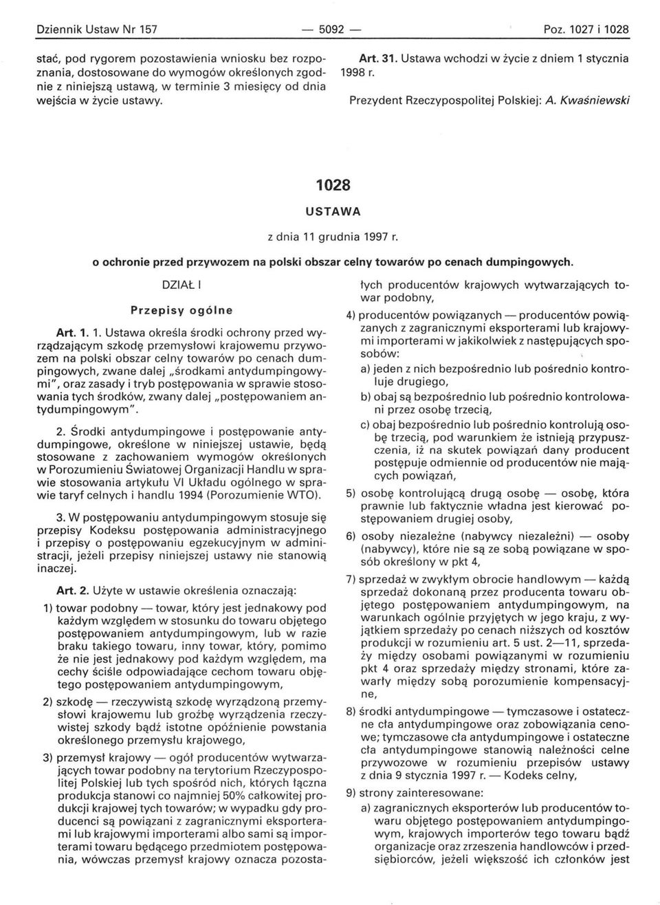 Ustawa wchodzi w życie z dniem 1 stycznia 1998 r. Prezydent Rzeczypospolitej Polskiej: A. Kwaśniewski 1028 USTAWA z dnia 11 grudnia 1997 r.