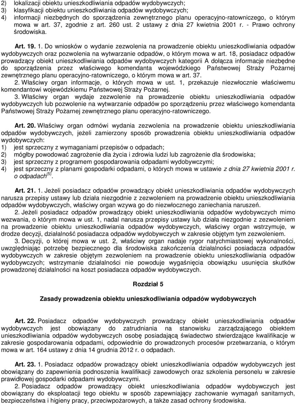 . 1. Do wniosków o wydanie zezwolenia na prowadzenie obiektu unieszkodliwiania odpadów wydobywczych oraz pozwolenia na wytwarzanie odpadów, o którym mowa w art.