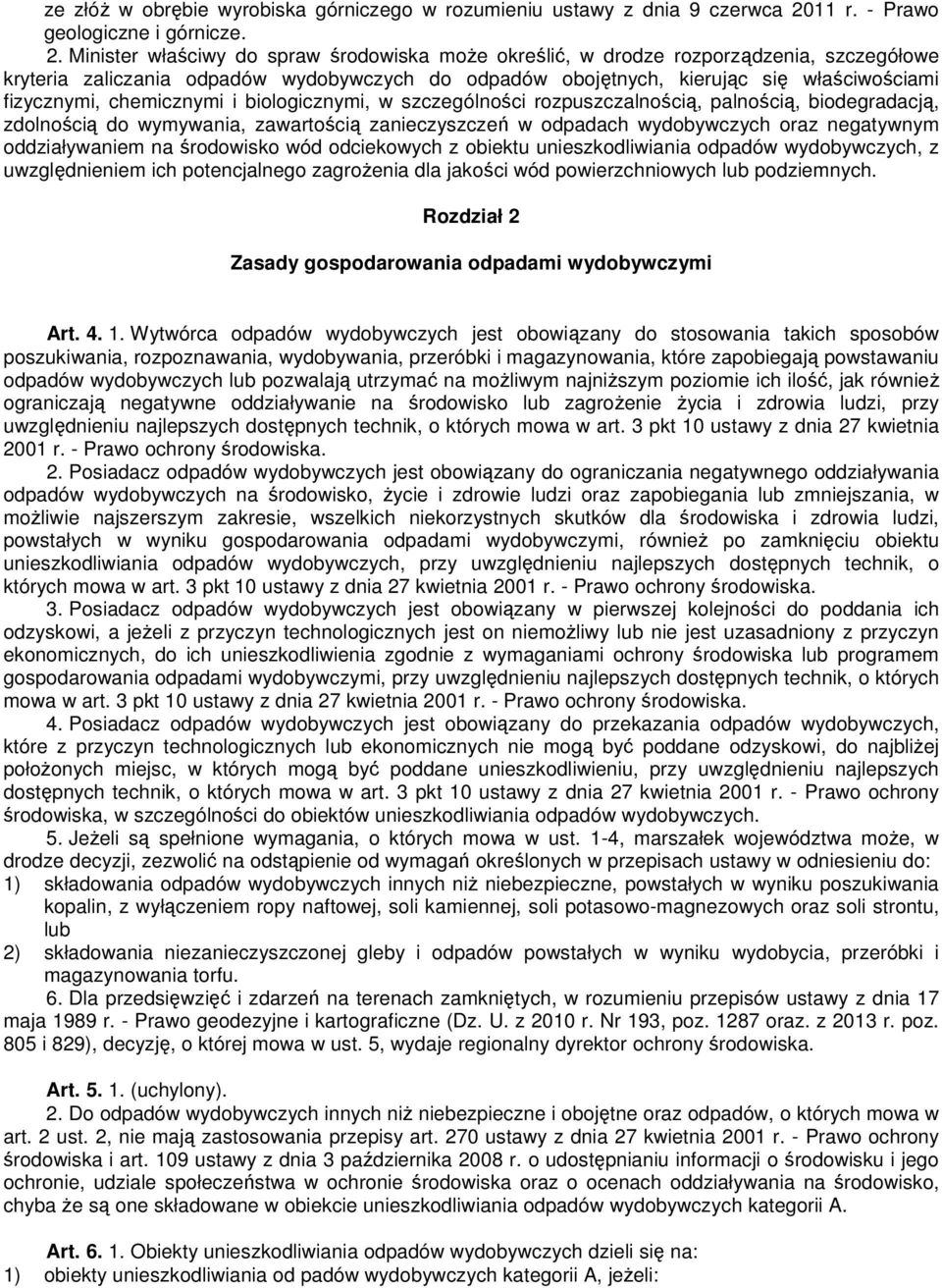 Minister właściwy do spraw środowiska moŝe określić, w drodze rozporządzenia, szczegółowe kryteria zaliczania odpadów wydobywczych do odpadów obojętnych, kierując się właściwościami fizycznymi,