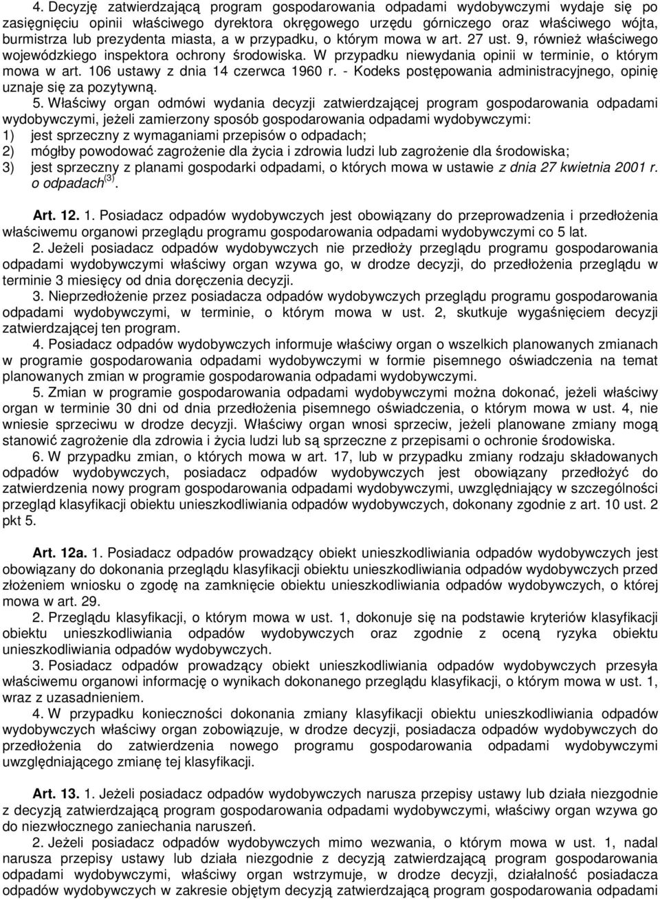 106 ustawy z dnia 14 czerwca 1960 r. - Kodeks postępowania administracyjnego, opinię uznaje się za pozytywną. 5.