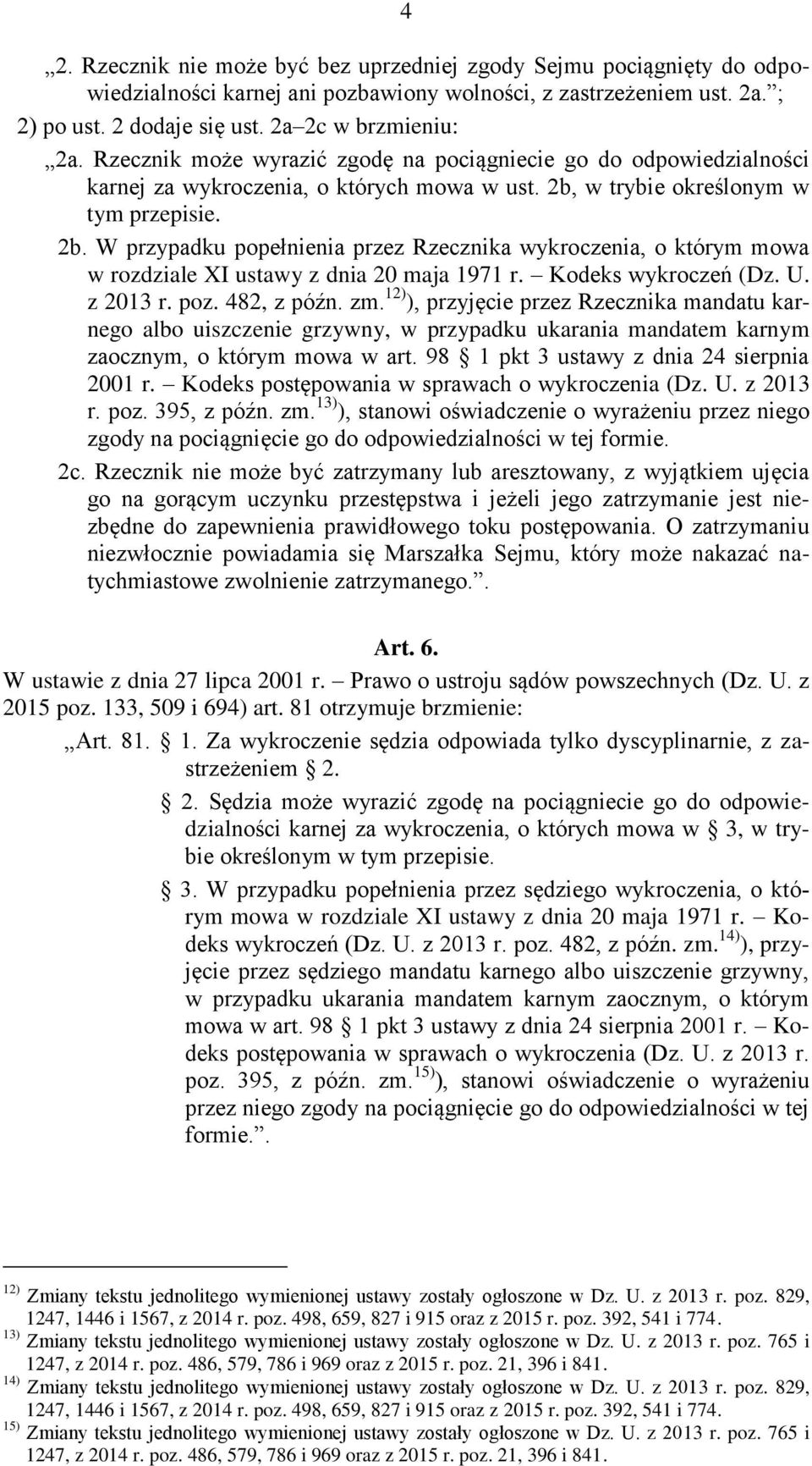 w trybie określonym w tym przepisie. 2b. W przypadku popełnienia przez Rzecznika wykroczenia, o którym mowa w rozdziale XI ustawy z dnia 20 maja 1971 r. Kodeks wykroczeń (Dz. U. z 2013 r. poz.