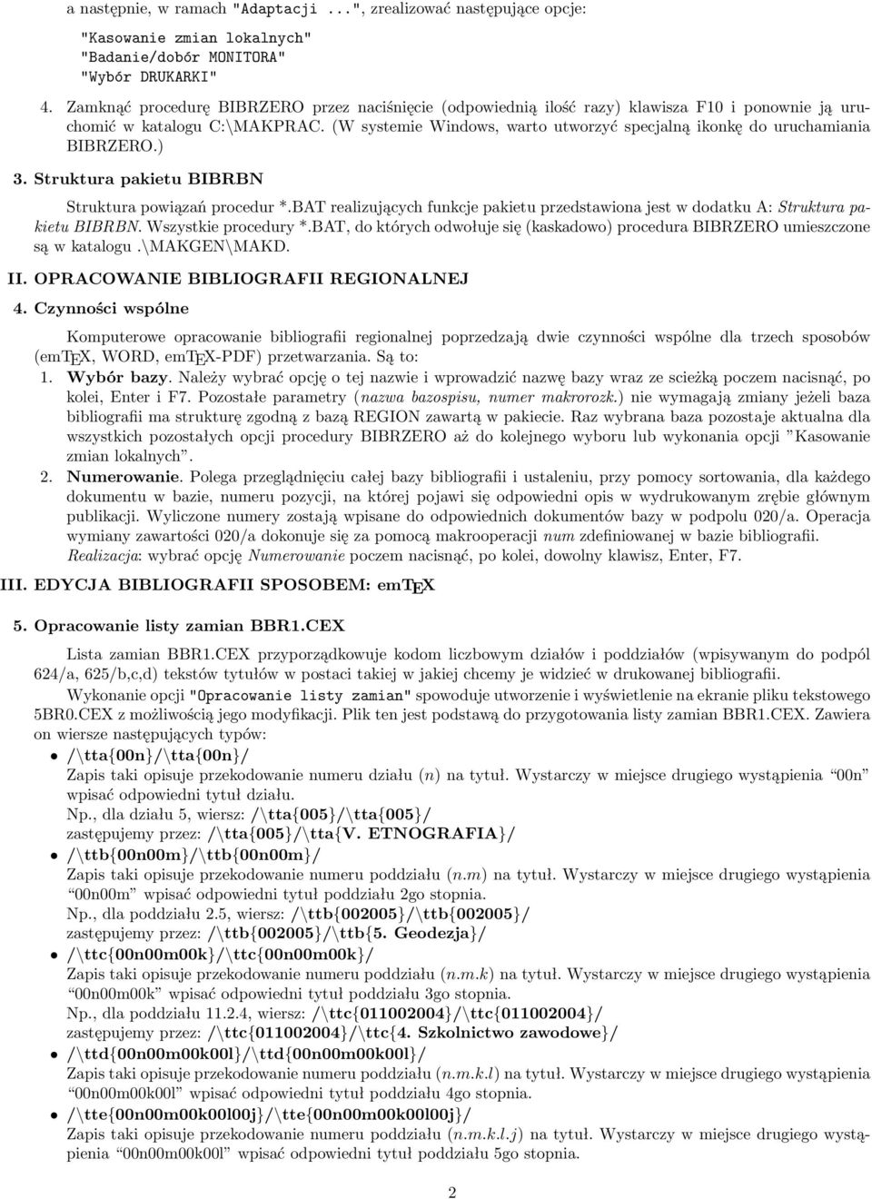 (W systemie Windows, warto utworzyć specjalną ikonkę do uruchamiania BIBRZERO.) 3. Struktura pakietu BIBRBN Struktura powiązań procedur *.