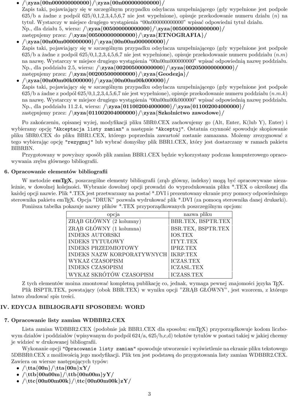 , dla działu 5, wiersz: /\zyza{005000000000000}/\zyza{005000000000000}/ zastępujemy przez: /\zyza{005000000000000}/\zyza{etnografia}/ /\zyza{00n00m000000000}/\zyza{00n00m000000000}/ Zapis taki,
