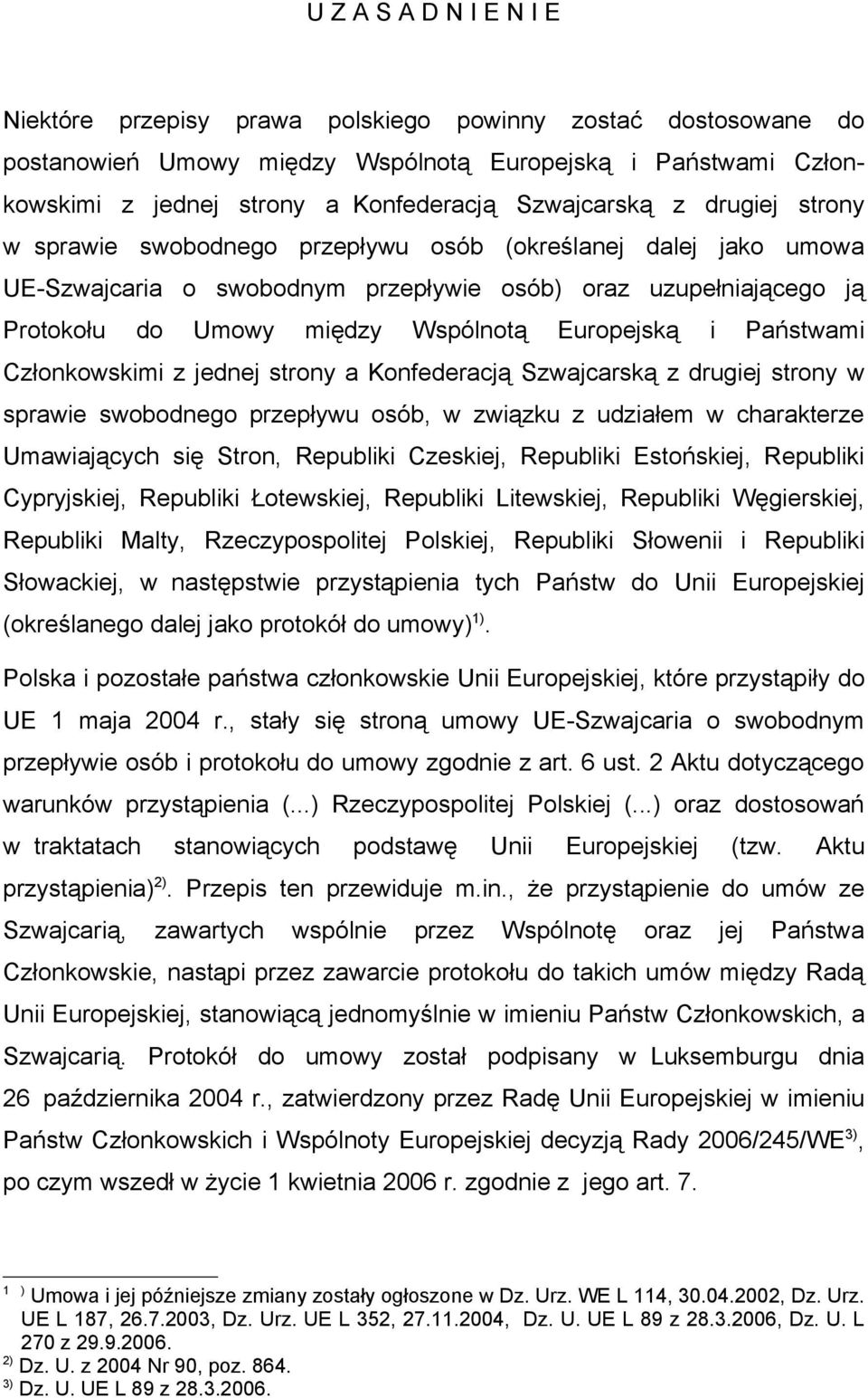 Europejską i Państwami strony w sprawie swobodnego przepływu osób, w związku z udziałem w charakterze Umawiających się Stron, Republiki Czeskiej, Republiki Estońskiej, Republiki Cypryjskiej,