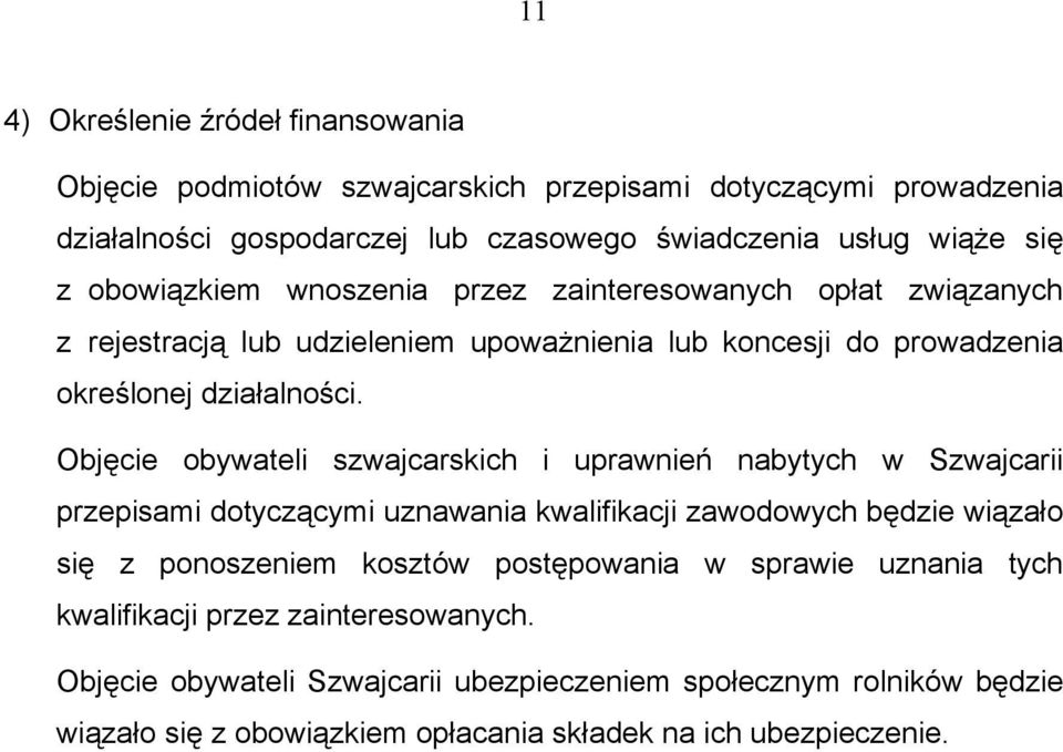 Objęcie obywateli szwajcarskich i uprawnień nabytych w Szwajcarii przepisami dotyczącymi uznawania kwalifikacji zawodowych będzie wiązało się z ponoszeniem kosztów postępowania