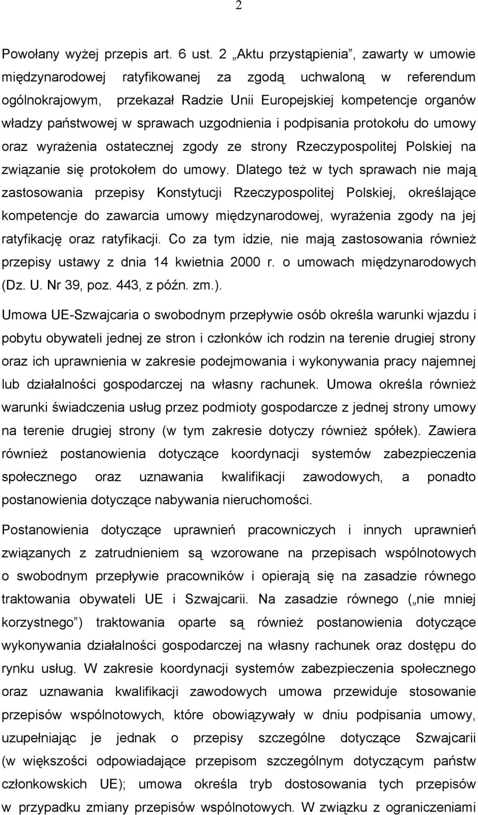 sprawach uzgodnienia i podpisania protokołu do umowy oraz wyrażenia ostatecznej zgody ze strony Rzeczypospolitej Polskiej na związanie się protokołem do umowy.