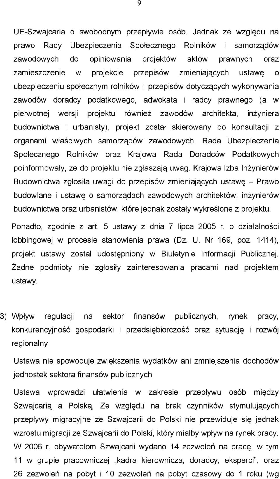 ubezpieczeniu społecznym rolników i przepisów dotyczących wykonywania zawodów doradcy podatkowego, adwokata i radcy prawnego (a w pierwotnej wersji projektu również zawodów architekta, inżyniera