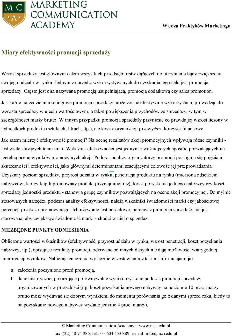 Jak każde narzędzie marketingowe promocja sprzedaży może zostać efektywnie wykorzystana, prowadząc do wzrostu sprzedaży w ujęciu wartościowym, a także powiększenia przychodów ze sprzedaży, w tym w