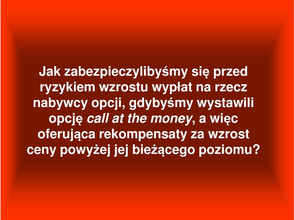 opcję call at the money,, a więc oferująca