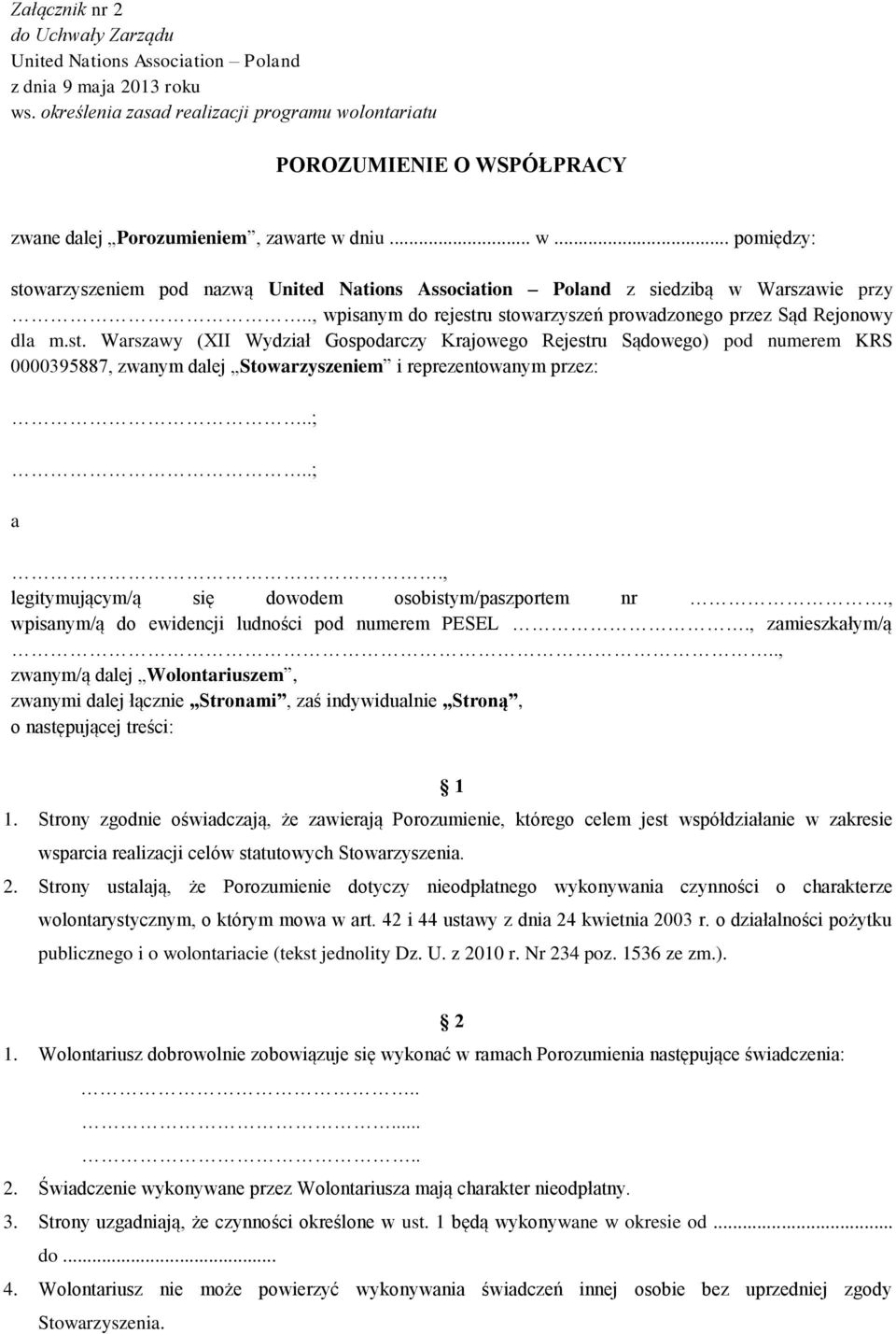 ., wpisanym do rejestru stowarzyszeń prowadzonego przez Sąd Rejonowy dla m.st. Warszawy (XII Wydział Gospodarczy Krajowego Rejestru Sądowego) pod numerem KRS 0000395887, zwanym dalej Stowarzyszeniem i reprezentowanym przez:.