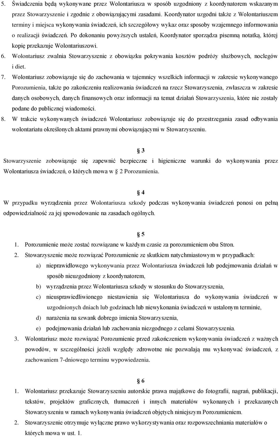 Po dokonaniu powyższych ustaleń, Koordynator sporządza pisemną notatką, której kopię przekazuje Wolontariuszowi. 6.