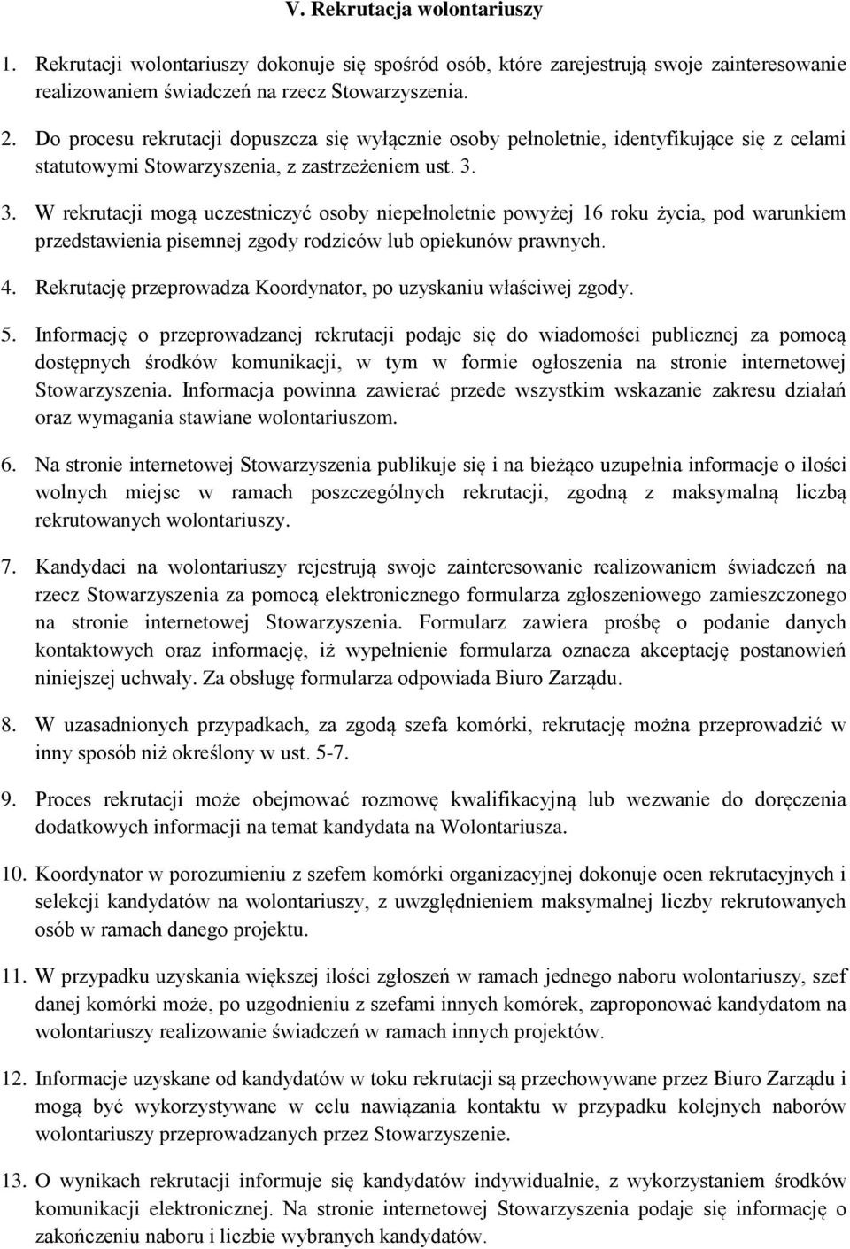 3. W rekrutacji mogą uczestniczyć osoby niepełnoletnie powyżej 16 roku życia, pod warunkiem przedstawienia pisemnej zgody rodziców lub opiekunów prawnych. 4.