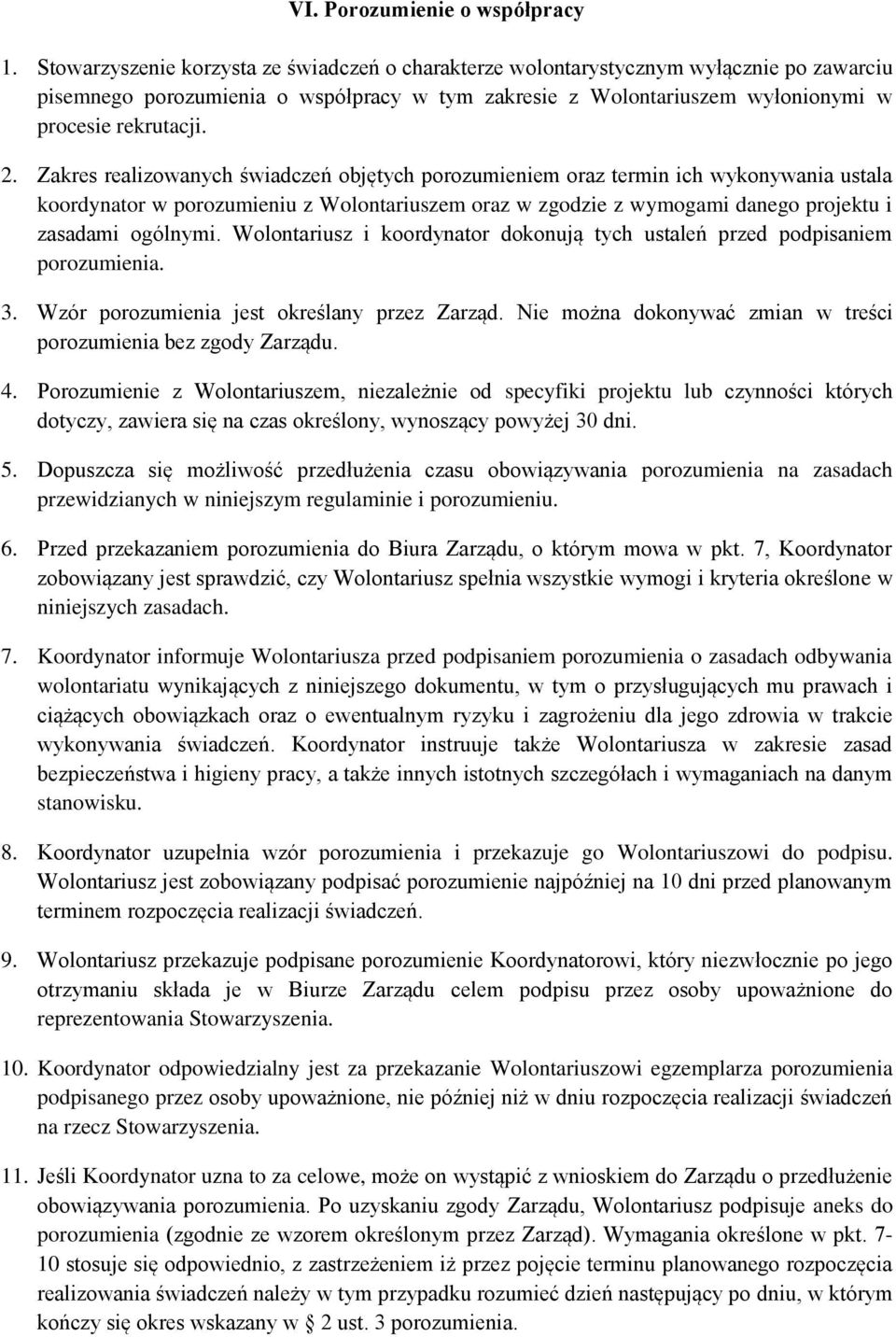 Zakres realizowanych świadczeń objętych porozumieniem oraz termin ich wykonywania ustala koordynator w porozumieniu z Wolontariuszem oraz w zgodzie z wymogami danego projektu i zasadami ogólnymi.