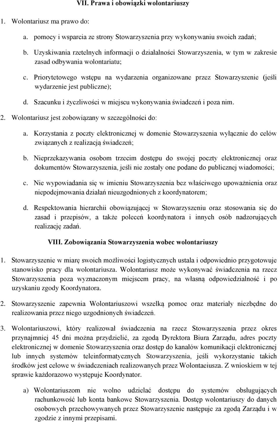 Priorytetowego wstępu na wydarzenia organizowane przez Stowarzyszenie (jeśli wydarzenie jest publiczne); d. Szacunku i życzliwości w miejscu wykonywania świadczeń i poza nim. 2.