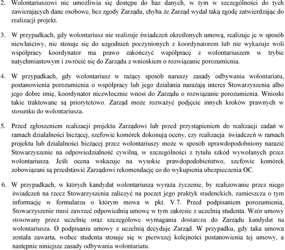 W przypadkach, gdy wolontariusz nie realizuje świadczeń określonych umową, realizuje je w sposób niewłaściwy, nie stosuje się do uzgodnień poczynionych z koordynatorem lub nie wykazuje woli