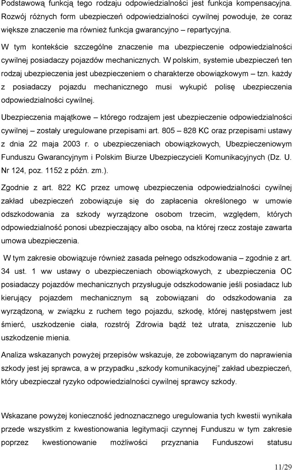 W tym kontekście szczególne znaczenie ma ubezpieczenie odpowiedzialności cywilnej posiadaczy pojazdów mechanicznych.