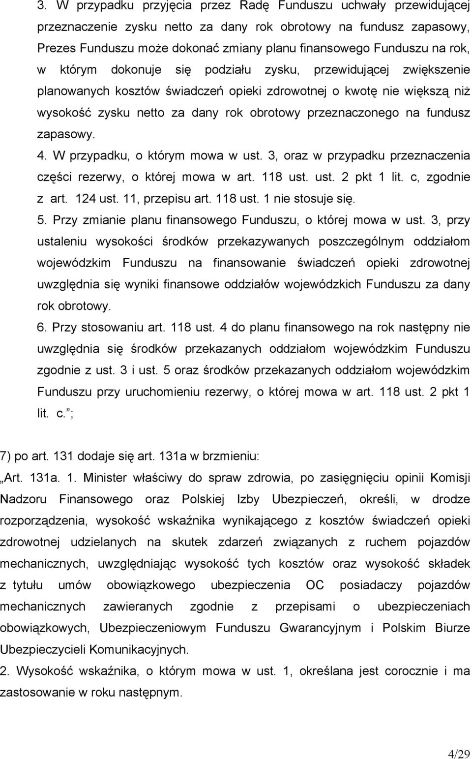 przeznaczonego na fundusz zapasowy. 4. W przypadku, o którym mowa w ust. 3, oraz w przypadku przeznaczenia części rezerwy, o której mowa w art. 118 ust. ust. 2 pkt 1 lit. c, zgodnie z art. 124 ust.