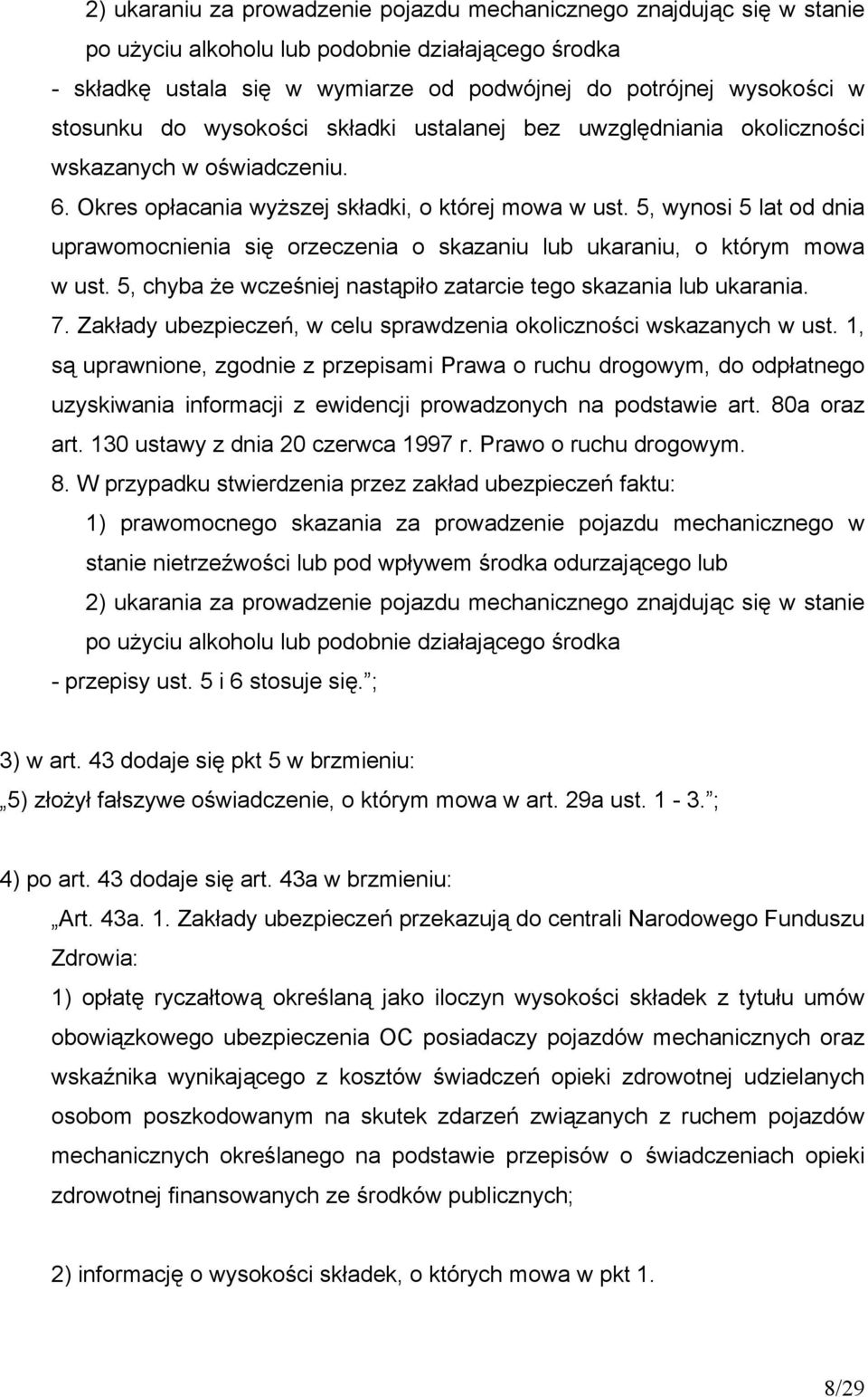 5, wynosi 5 lat od dnia uprawomocnienia się orzeczenia o skazaniu lub ukaraniu, o którym mowa w ust. 5, chyba że wcześniej nastąpiło zatarcie tego skazania lub ukarania. 7.