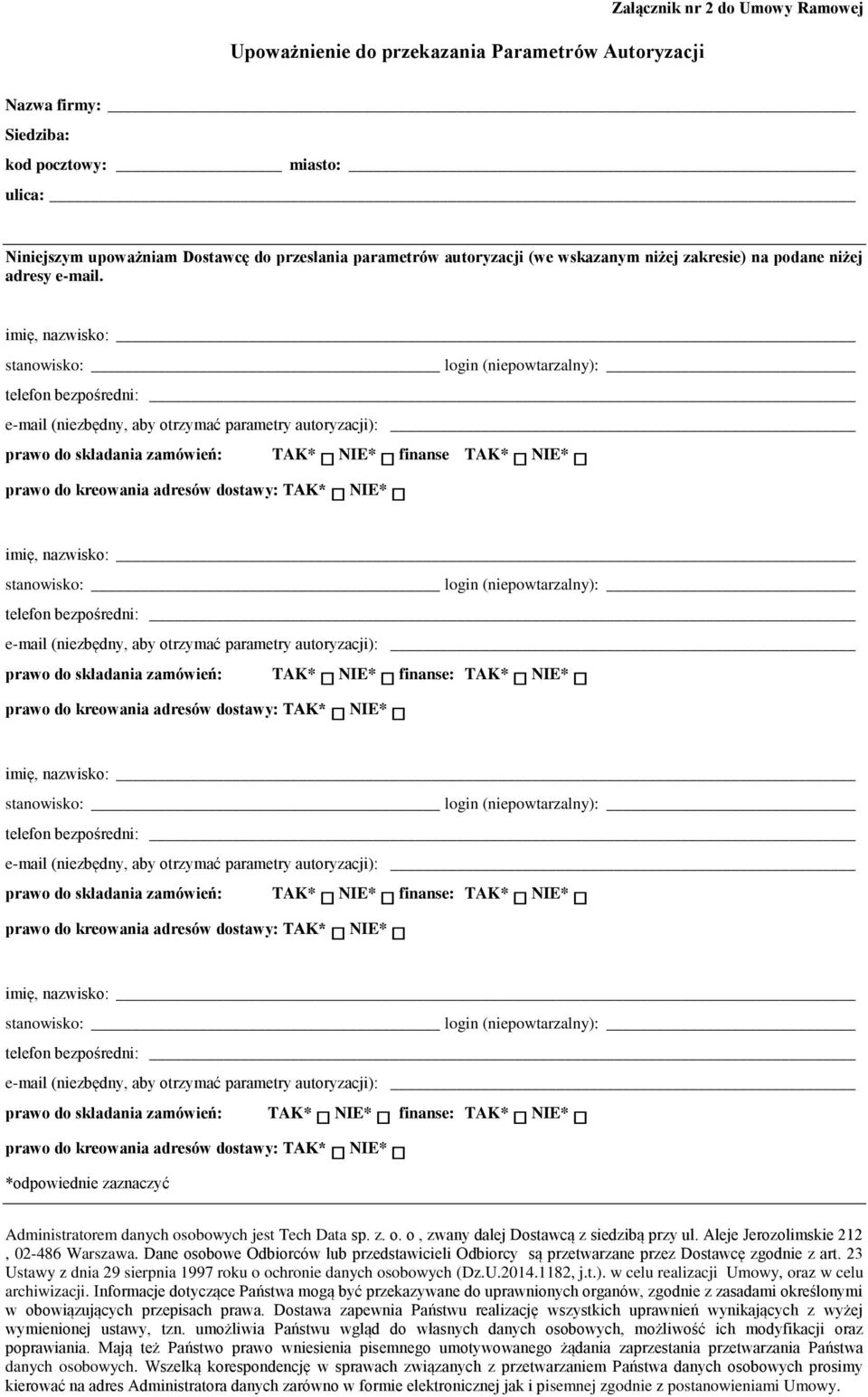 imię, nazwisko: stanowisko: login (niepowtarzalny): telefon bezpośredni: e-mail (niezbędny, aby otrzymać parametry autoryzacji): prawo do składania zamówień: TAK* NIE* finanse TAK* NIE* prawo do
