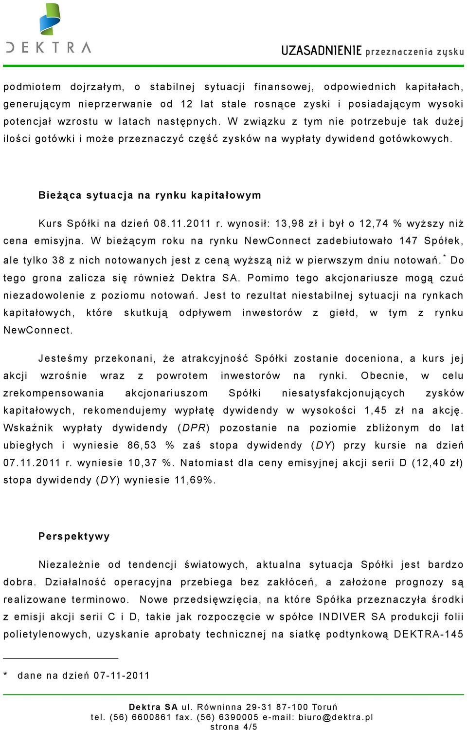 wynosił: 13,98 zł i był o 12,74 % wyższy niż cena emisyjna.