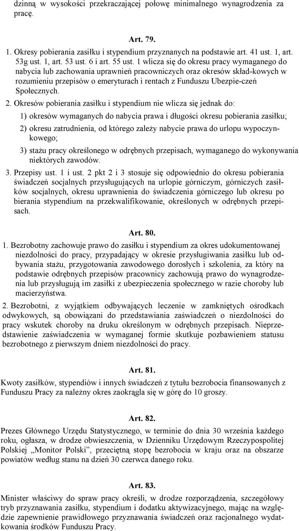 1 wlicza się do okresu pracy wymaganego do nabycia lub zachowania uprawnień pracowniczych oraz okresów skład-kowych w rozumieniu przepisów o emeryturach i rentach z Funduszu Ubezpie-czeń Społecznych.