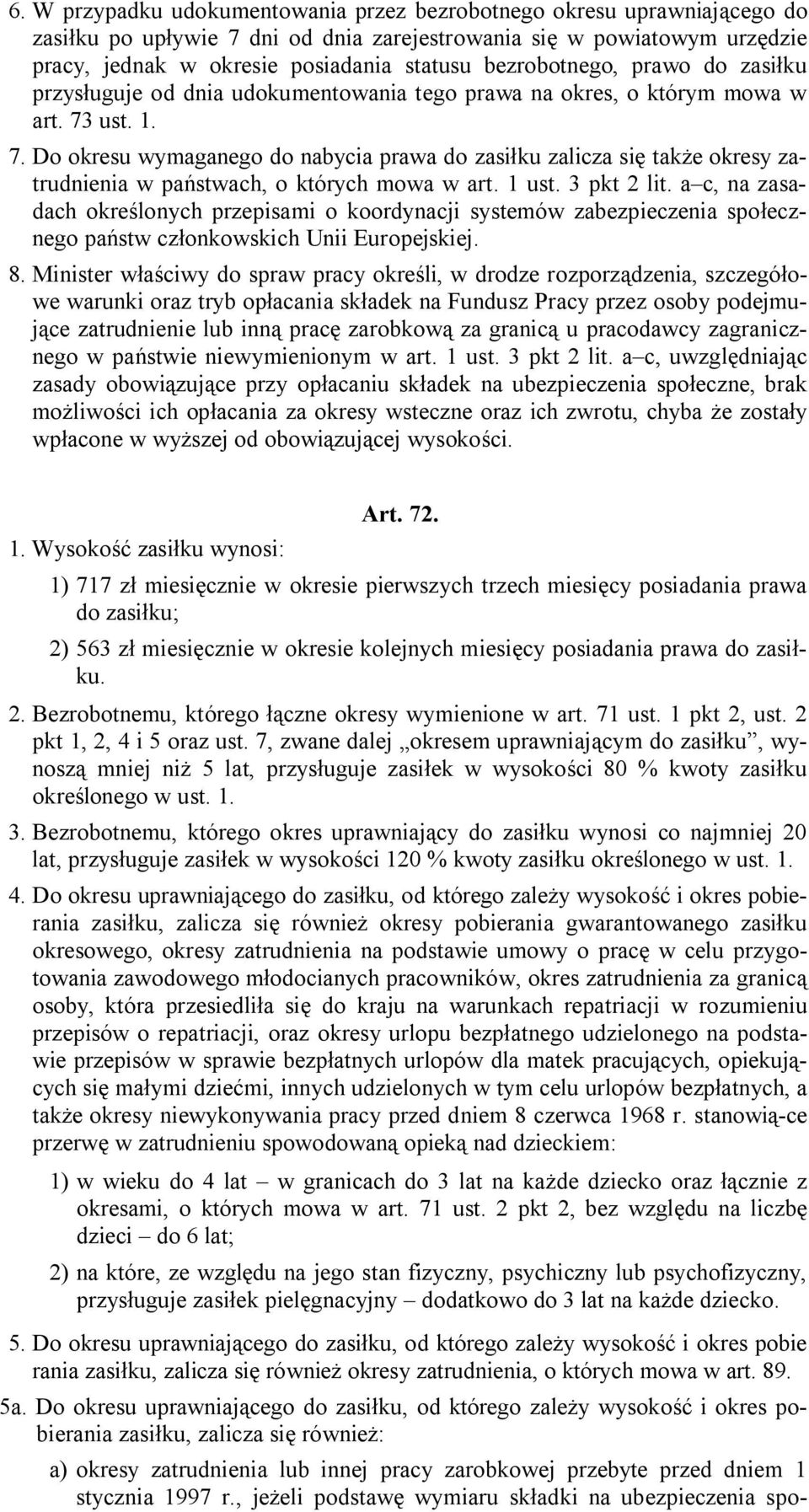 ust. 1. 7. Do okresu wymaganego do nabycia prawa do zasiłku zalicza się także okresy zatrudnienia w państwach, o których mowa w art. 1 ust. 3 pkt 2 lit.