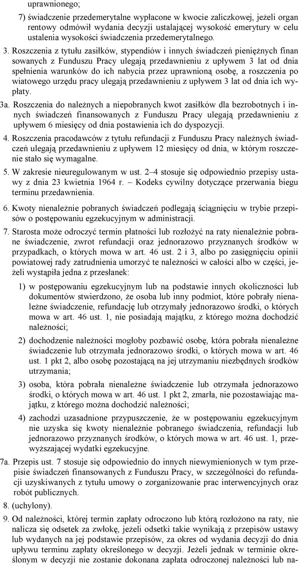 Roszczenia z tytułu zasiłków, stypendiów i innych świadczeń pieniężnych finan sowanych z Funduszu Pracy ulegają przedawnieniu z upływem 3 lat od dnia spełnienia warunków do ich nabycia przez