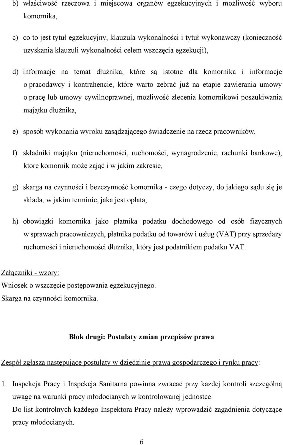 pracę lub umowy cywilnoprawnej, możliwość zlecenia komornikowi poszukiwania majątku dłużnika, e) sposób wykonania wyroku zasądzającego świadczenie na rzecz pracowników, f) składniki majątku