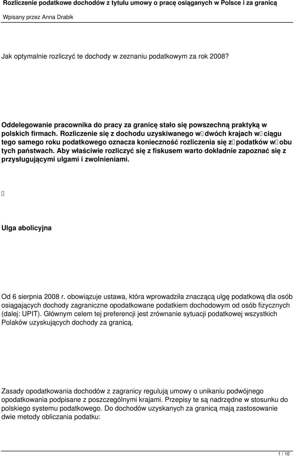 Aby właściwie rozliczyć się z fiskusem warto dokładnie zapoznać się z przysługującymi ulgami i zwolnieniami. Ulga abolicyjna Od 6 sierpnia 2008 r.