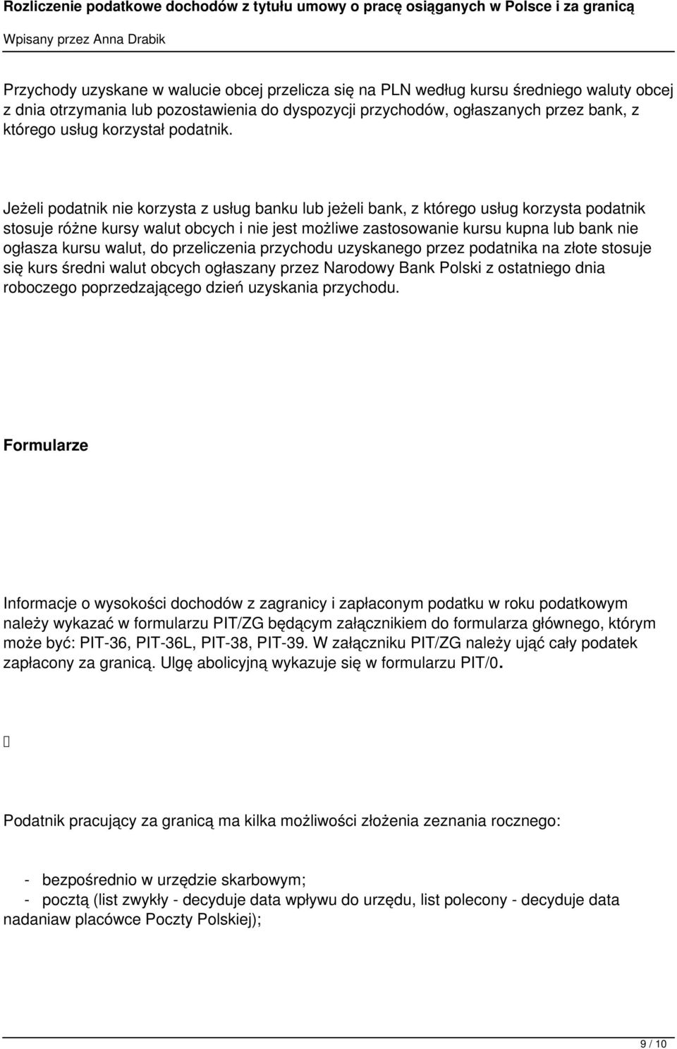 Jeżeli podatnik nie korzysta z usług banku lub jeżeli bank, z którego usług korzysta podatnik stosuje różne kursy walut obcych i nie jest możliwe zastosowanie kursu kupna lub bank nie ogłasza kursu