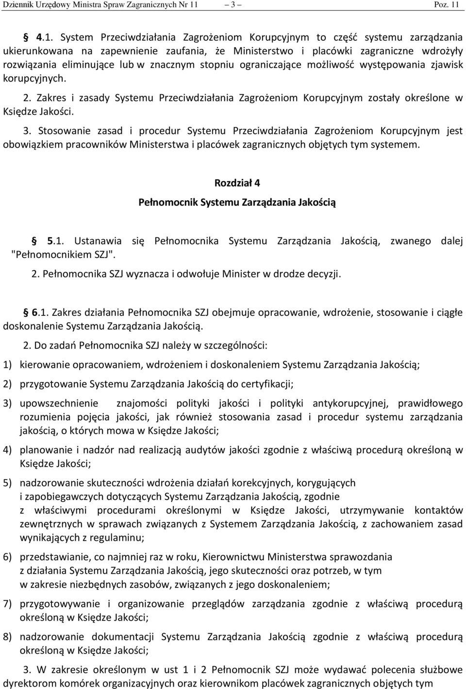 4.1. System Przeciwdziałania Zagrożeniom Korupcyjnym to część systemu zarządzania ukierunkowana na zapewnienie zaufania, że Ministerstwo i placówki zagraniczne wdrożyły rozwiązania eliminujące lub w