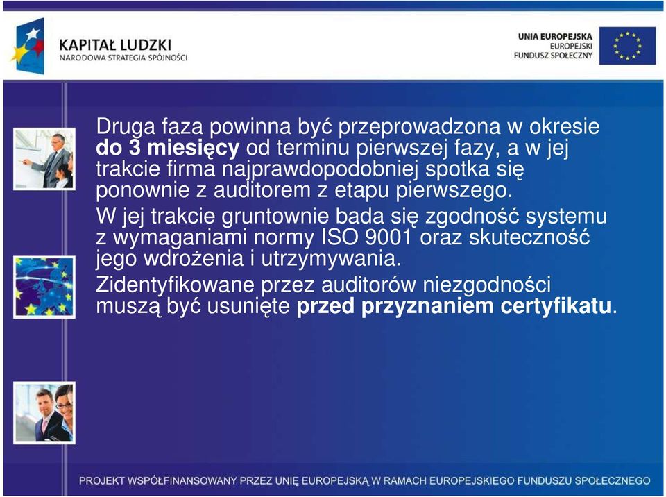 W jej trakcie gruntownie bada się zgodność systemu z wymaganiami normy ISO 9001 oraz skuteczność