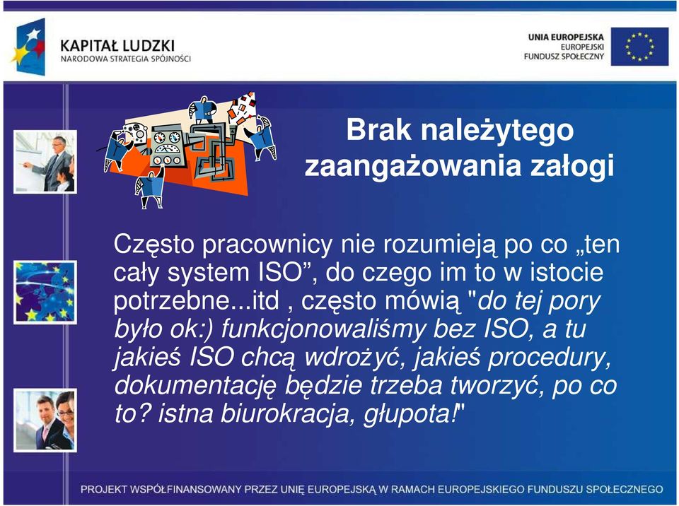 ..itd, często mówią "do tej pory było ok:) funkcjonowaliśmy bez ISO, a tu jakieś