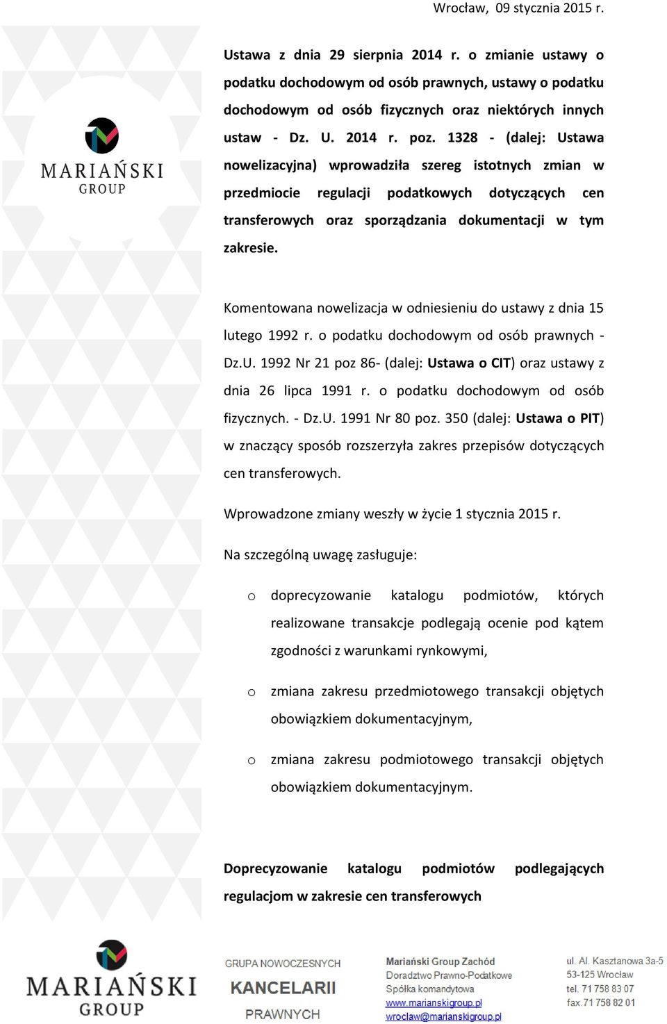 Komentowana nowelizacja w odniesieniu do ustawy z dnia 15 lutego 1992 r. o podatku dochodowym od osób prawnych - Dz.U. 1992 Nr 21 poz 86- (dalej: Ustawa o CIT) oraz ustawy z dnia 26 lipca 1991 r.