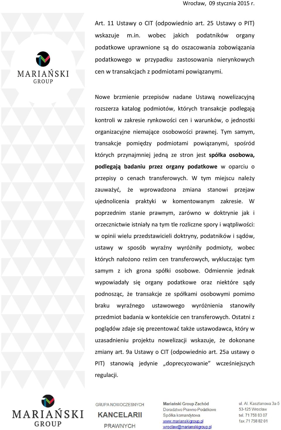 Nowe brzmienie przepisów nadane Ustawą nowelizacyjną rozszerza katalog podmiotów, których transakcje podlegają kontroli w zakresie rynkowości cen i warunków, o jednostki organizacyjne niemające
