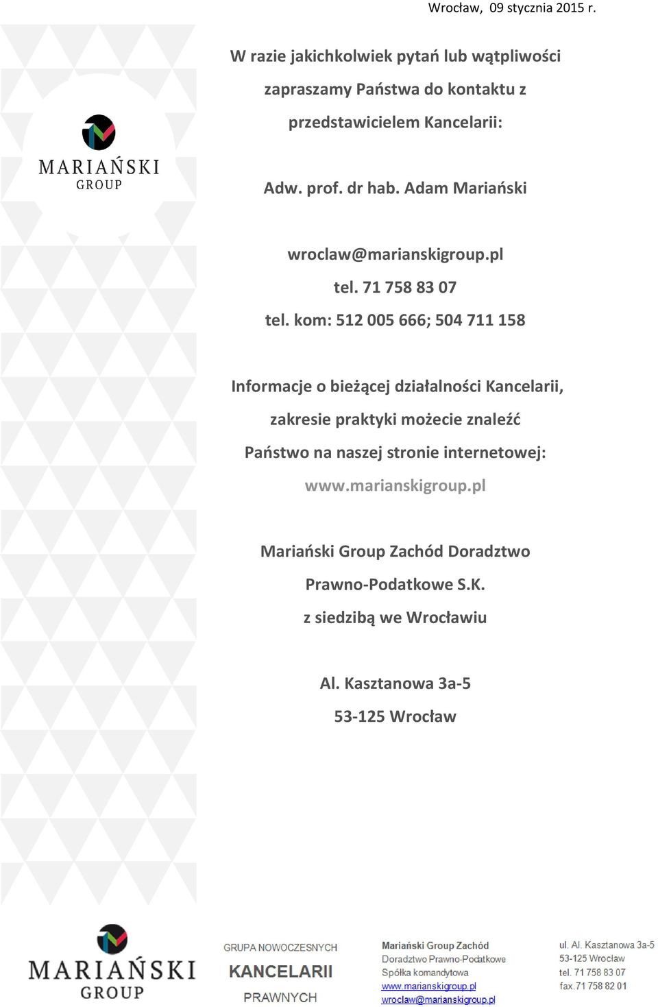 kom: 512 005 666; 504 711 158 Informacje o bieżącej działalności Kancelarii, zakresie praktyki możecie znaleźć Państwo