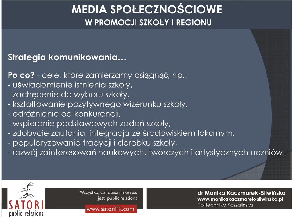 szkoły, - odróżnienie od konkurencji, - wspieranie podstawowych zadań szkoły, - zdobycie zaufania,
