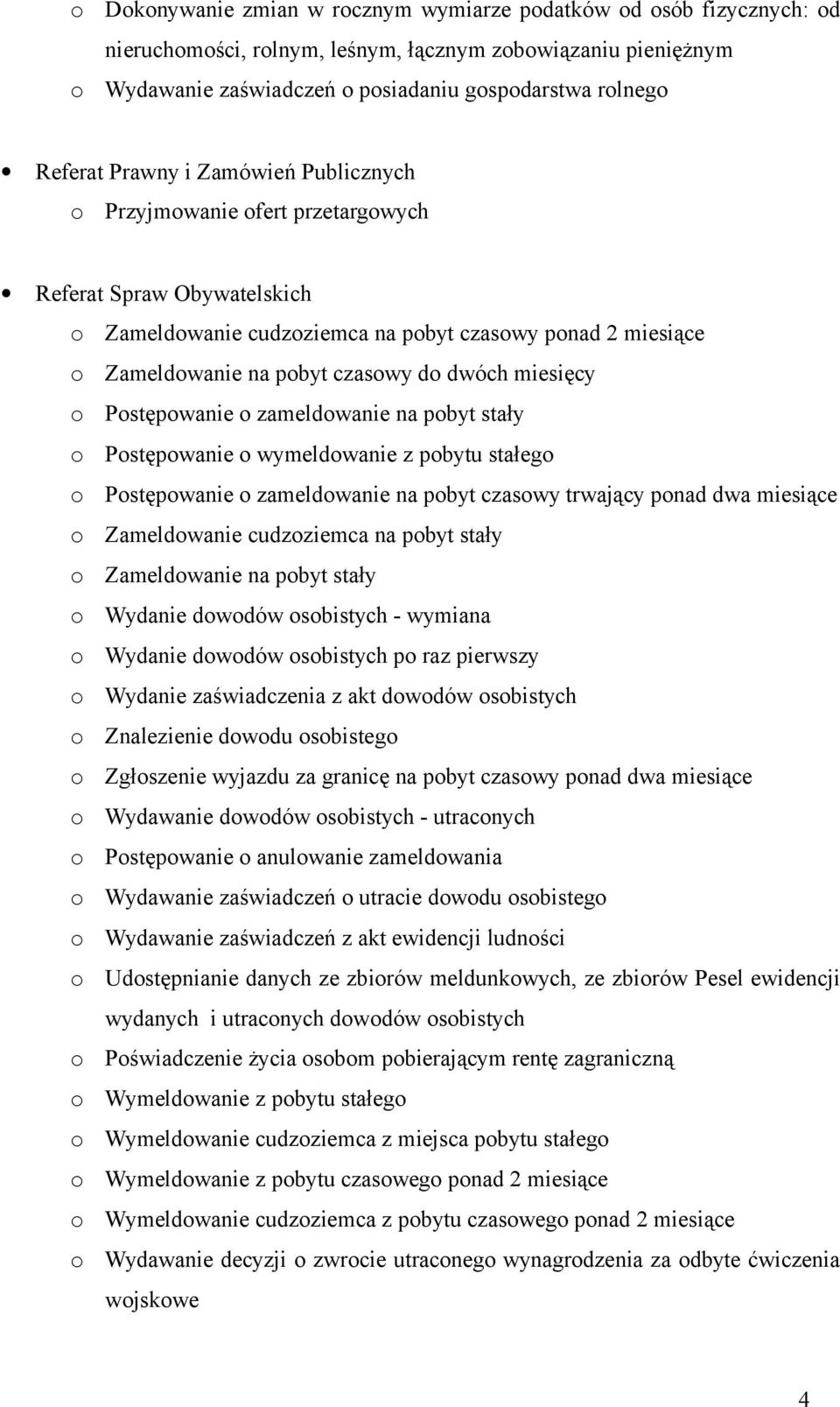 stały Pstępwanie wymeldwanie z pbytu stałeg Pstępwanie zameldwanie na pbyt czaswy trwający pnad dwa miesiące Zameldwanie cudzziemca na pbyt stały Zameldwanie na pbyt stały Wydanie dwdów sbistych -