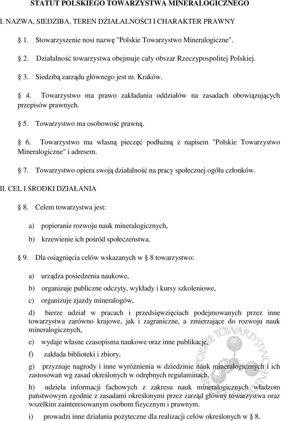 Towarzystwo ma prawo zakładania oddziałów na zasadach obowiązujących przepisów prawnych. 5. Towarzystwo ma osobowość prawną. 6.