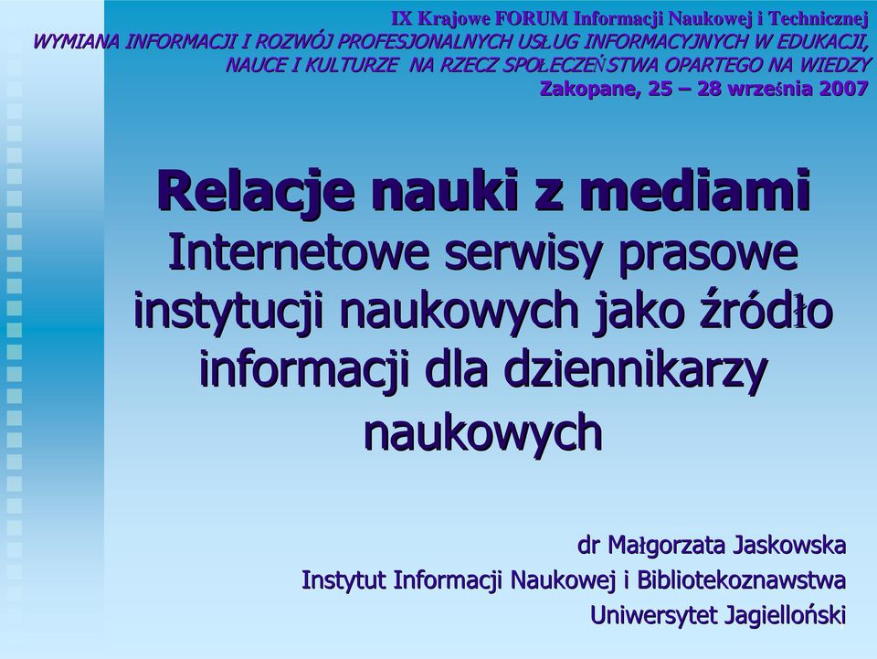 września 2007 Relacje nauki z mediami Internetowe serwisy prasowe instytucji naukowych jako źródło informacji