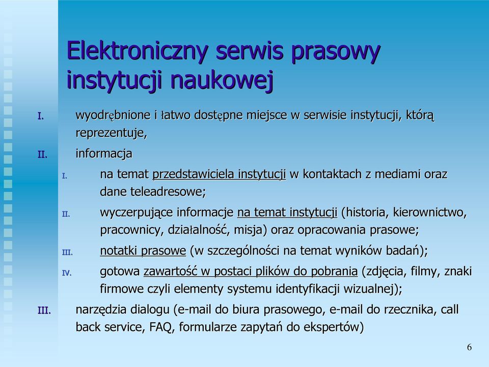 wyczerpujące ce informacje na temat instytucji (historia, kierownictwo, pracownicy, działalno alność,, misja) oraz opracowania prasowe; notatki prasowe (w szczególno lności na