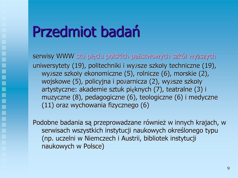 teatralne (3) i muzyczne (8), pedagogiczne (6), teologiczne (6) i medyczne (11) oraz wychowania fizycznego (6) Podobne badania sąs przeprowadzane równier