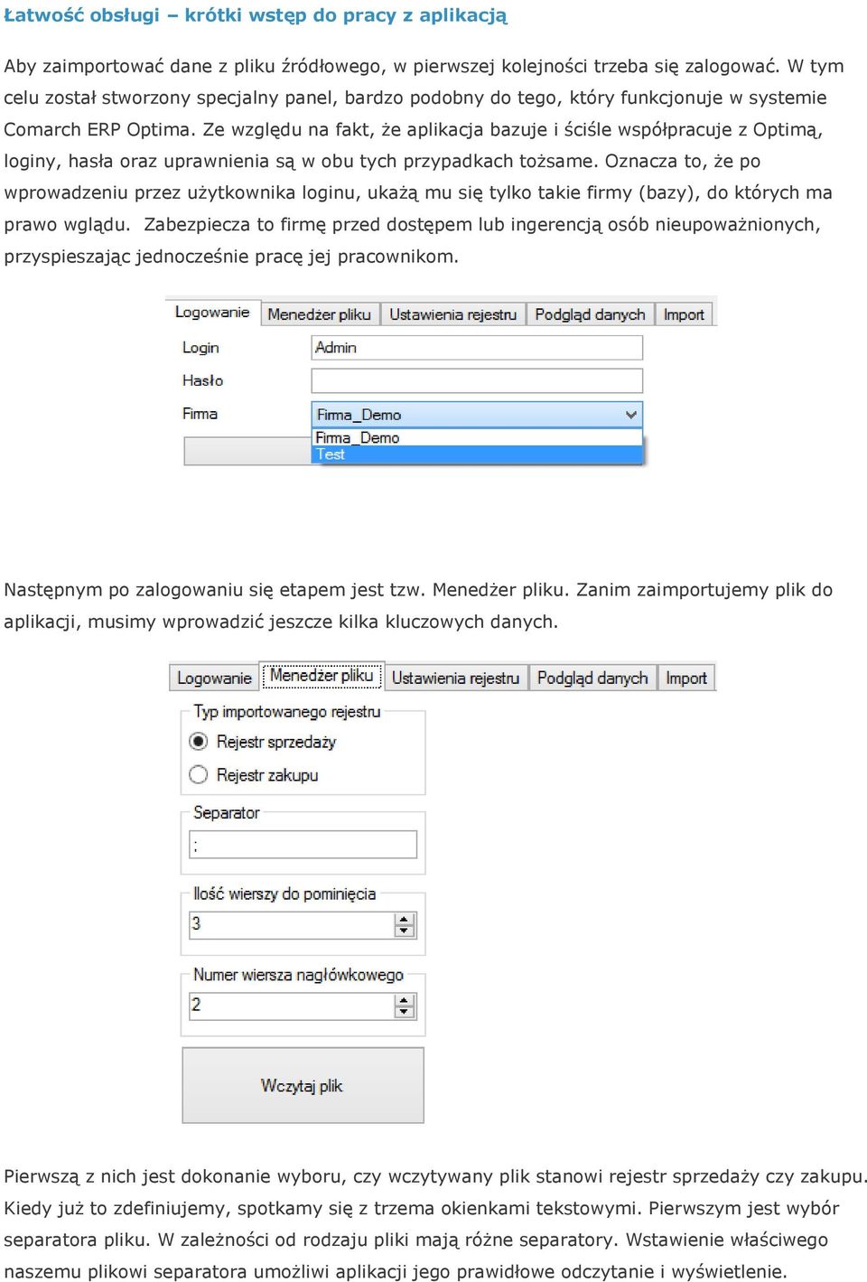 Ze względu na fakt, że aplikacja bazuje i ściśle współpracuje z Optimą, loginy, hasła oraz uprawnienia są w obu tych przypadkach tożsame.