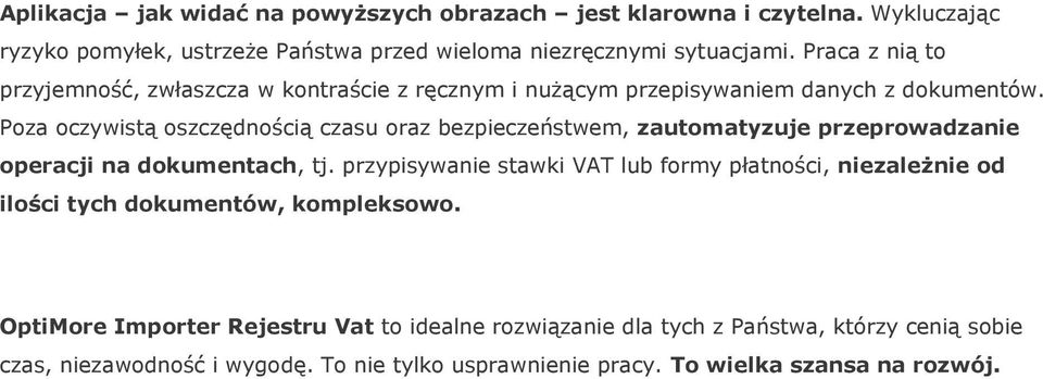 Poza oczywistą oszczędnością czasu oraz bezpieczeństwem, zautomatyzuje przeprowadzanie operacji na dokumentach, tj.